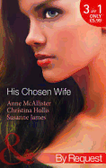 His Chosen Wife: Antonides' Forbidden Wife / the Ruthless Italian's Inexperienced Wife / the Millionaire's Chosen Bride