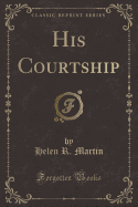 His Courtship (Classic Reprint)