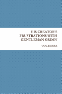 His Creator's Frustrations with Gentleman Grimn