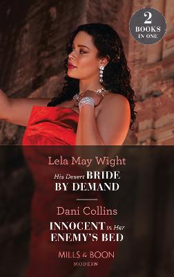 His Desert Bride By Demand / Innocent In Her Enemy's Bed: His Desert Bride by Demand / Innocent in Her Enemy's Bed - Wight, Lela May, and Collins, Dani