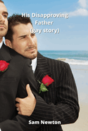 His Disapproving Father (gay story)