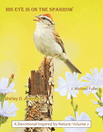 HIS Eye is on the Sparrow: A Devotional Inspired by Nature: Volume 2