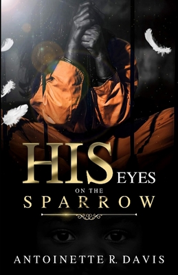 His Eyes are On the Sparrow - Davis, Antoinette R