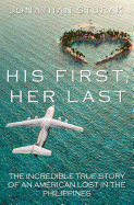 His First, Her Last: The Incredible True Story of an American Lost in the Philippines