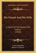 His Friend and His Wife: A Novel of the Quaker Hill Colony (1920)