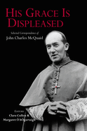 His Grace is Displeased: The Selected Correspondence of John Charles McQuaid