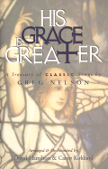 His Grace is Greater: A Treasury of Classic Songs by Greg Nelson