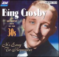His Greatest Hits of the Thirties: It's Easy to Remember - Bing Crosby