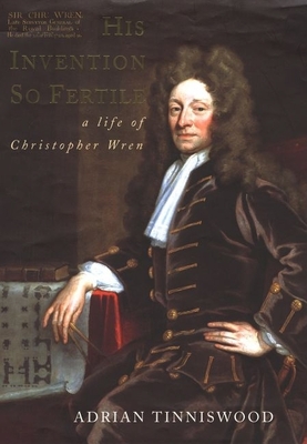 His Invention So Fertile: A Life of Christopher Wren - Tinniswood, Adrian