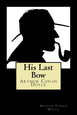 His Last Bow - Doyle, Arthur Conan, Sir