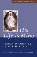 His Life Is Mine - Sakharov, Sophrony, and Sofronii, ARC, and Sofronii, Archimandrite