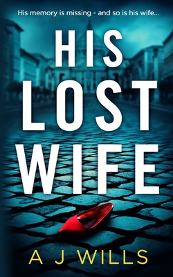 His Lost Wife: A psychological thriller novella - Wills, A J