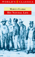 His Natural Life - Clarke, Marcus, and Tulloch, Graham (Editor), and Meehan, Michael (Introduction by)