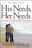 His Needs, Her Needs: Building an Affair-Proof Marriage - Harley, Willard F, Jr., PH.D.