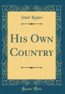 His Own Country (Classic Reprint)