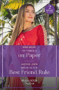 His Princess On Paper / Breaking The Best Friend Rule: Mills & Boon True Love: His Princess on Paper (Royal Sarala Weddings) / Breaking the Best Friend Rule (Invitation from Bali)