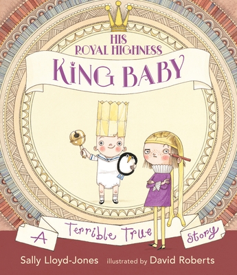 His Royal Highness, King Baby: A Terrible True Story - Lloyd-Jones, Sally