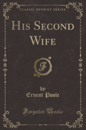 His Second Wife (Classic Reprint)