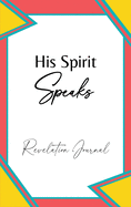 His Spirit Speaks: Revelation Journal