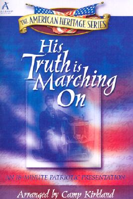 His Truth Is Marching on: An 18 Minute Patriotic Presentation - Kirkland, Camp
