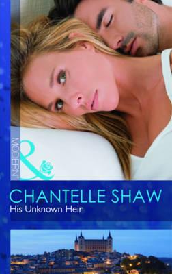 His Unknown Heir - Shaw, Chantelle