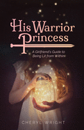 His Warrior Princess: A Girlfriend's Guide to Being Lit from Within