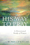 His Way to Pray: A Devotional Study of Prayer