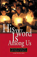 His Word Is Among Us: Personal Encounters with God in Scripture