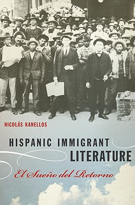 Hispanic Immigrant Literature: El Sueno del Retorno - Kanellos, Nicol