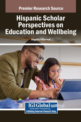 Hispanic Scholar Perspectives on Education and Wellbeing - Villarreal, Angello (Editor)