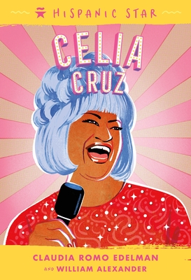 Hispanic Star: Celia Cruz - Edelman, Claudia Romo, and Alexander, William