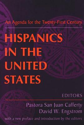 Hispanics in the United States: An Agenda for the Twenty-First Century - Juan Cafferty, Pastora San, and Engstrom, David W.