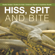 Hiss, Spit and Bite - Deadly Snakes Snakes for Kids Children's Reptile & Amphibian Books