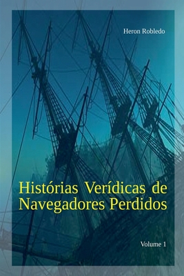 Histrias Verdicas de Navegadores Perdidos - Robledo, Heron