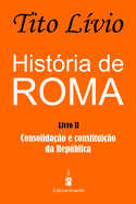 Hist?ria de Roma: Consolida??o e Constitui??o da Repblica