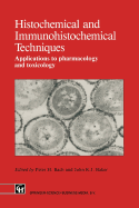 Histochemical and Immunohistochemical Techniques: Applications to Pharmacology and Toxicology - Bach, Peter H (Editor), and Baker, J R J (Editor)