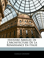Histoire Abregee de L'Architecture de La Renaissance En Italie