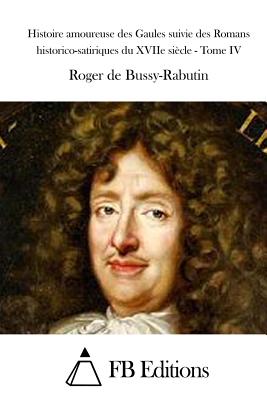 Histoire amoureuse des Gaules suivie des Romans historico-satiriques du XVIIe si?cle - Tome I - Fb Editions (Editor), and Bussy-Rabutin, Roger De