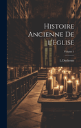 Histoire Ancienne de l'?glise; Volume 1