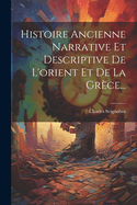 Histoire Ancienne Narrative Et Descriptive de L'Orient Et de La Grece...
