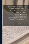 Histoire Compar?e Des Anciennes Religions de l'?gypte Et Des Peuples S?mitiques, Tr. Par G. Collins [from Vergelijkende Geschiedenis Der Oude Godsdiensten, Vol.1]....