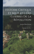 Histoire Critique Et Militaire Des Guerres De La R?volution: Campagne De 1796...