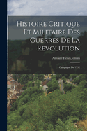 Histoire Critique Et Militaire Des Guerres De La Revolution: Campagne De 1792