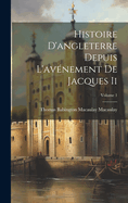 Histoire D'angleterre Depuis L'avnement De Jacques Ii; Volume 1