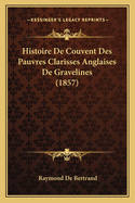 Histoire de Couvent Des Pauvres Clarisses Anglaises de Gravelines (1857)