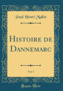 Histoire de Dannemarc, Vol. 5 (Classic Reprint)