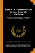 Histoire de France Depuis Les Origines Jusqu'à La Révolution: Ptie. I. Les Premiers Valois Et La Guerre de Cent ANS (1328-1422) Par A. Coville