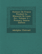 Histoire de France Pendant La Minorite de Louis XIV, Volume 3 - Cheruel, Adolphe