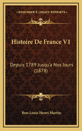 Histoire de France V1: Depuis 1789 Jusqu'a Nos Jours (1878)