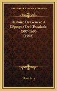 Histoire de Geneve A L'Epoque de L'Escalade, 1597-1603 (1902)